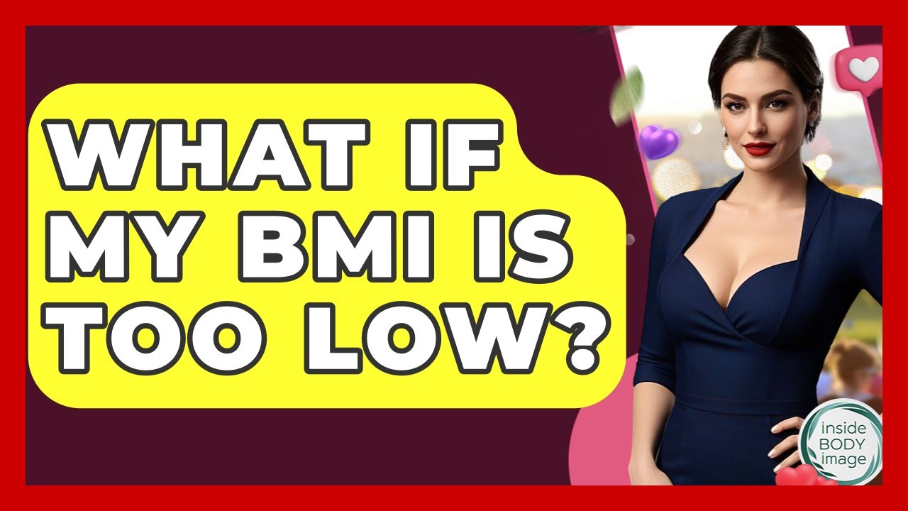 What If My BMI Is Too Low? - Inside Body Image