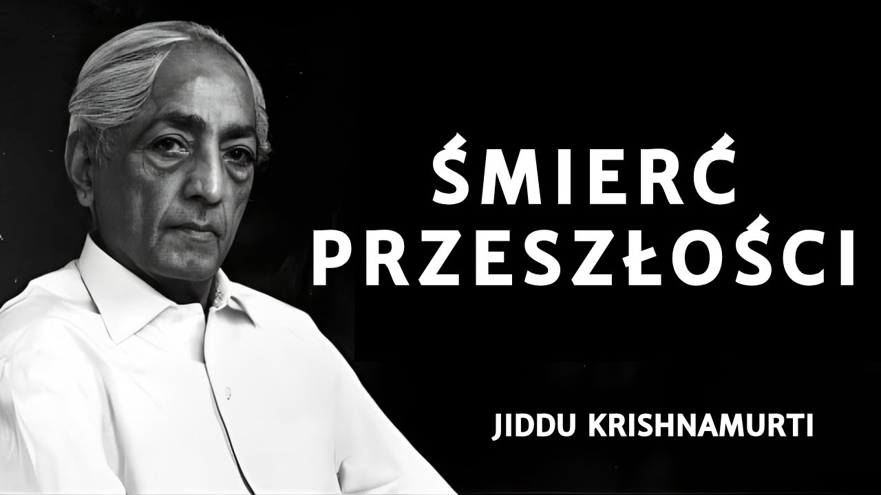 Jiddu Krishnamurti: Moc codziennego umierania wewnętrznego