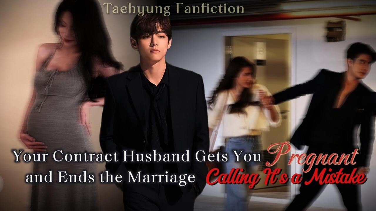 Your Contract Husband Gets You Pregnant and Ends the Marriage, Calling It a Mistake || Taehyung FF