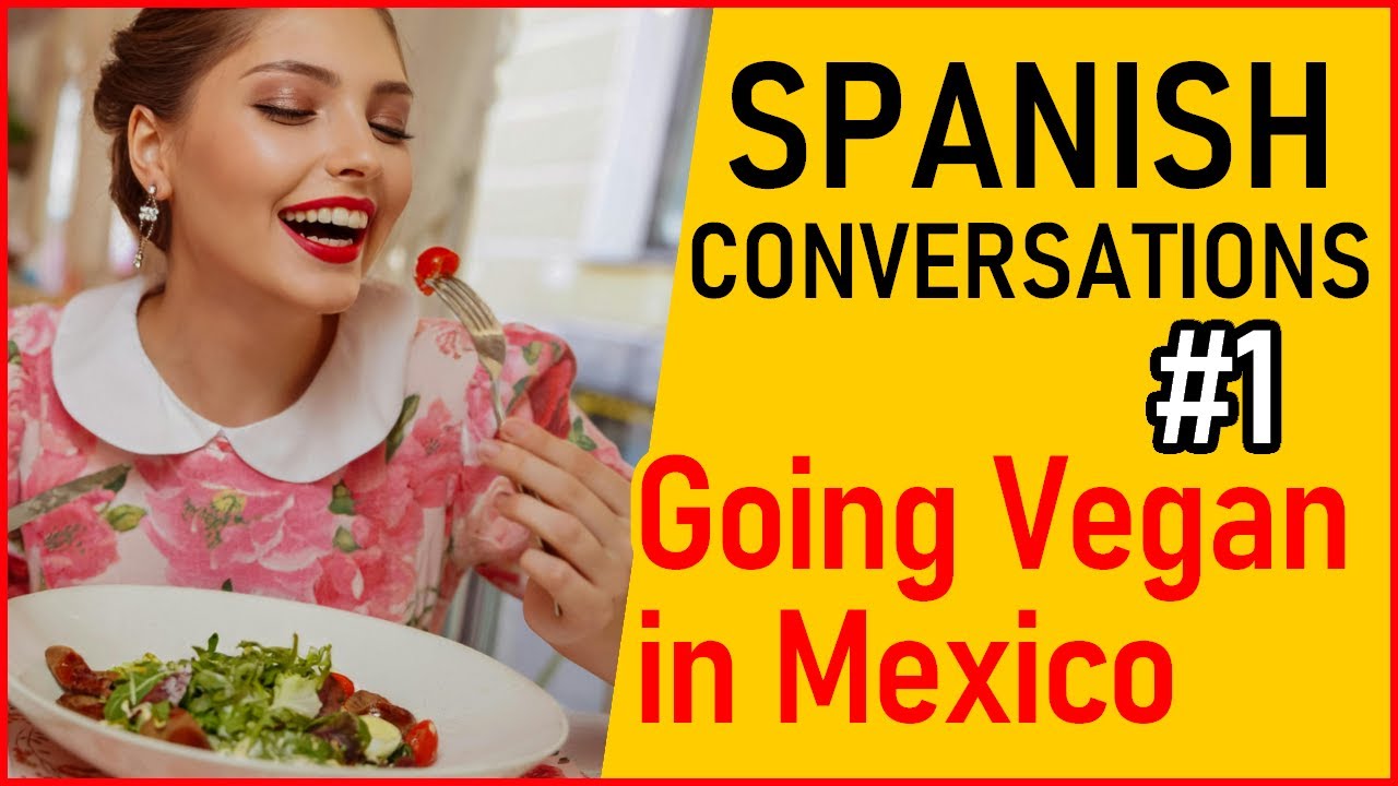 Spanish Conversations #1 - Going Vegan in Mexico