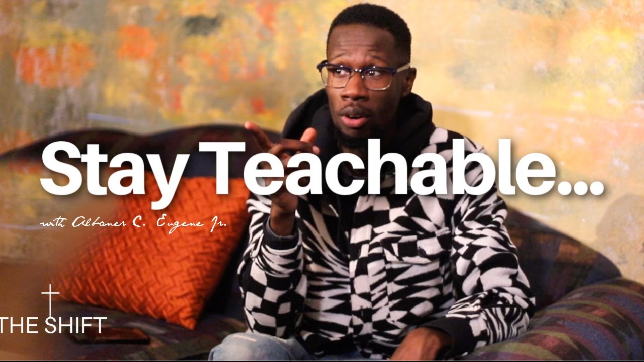 STAY TEACHABLE  | Albaner C. Eugene Jr.