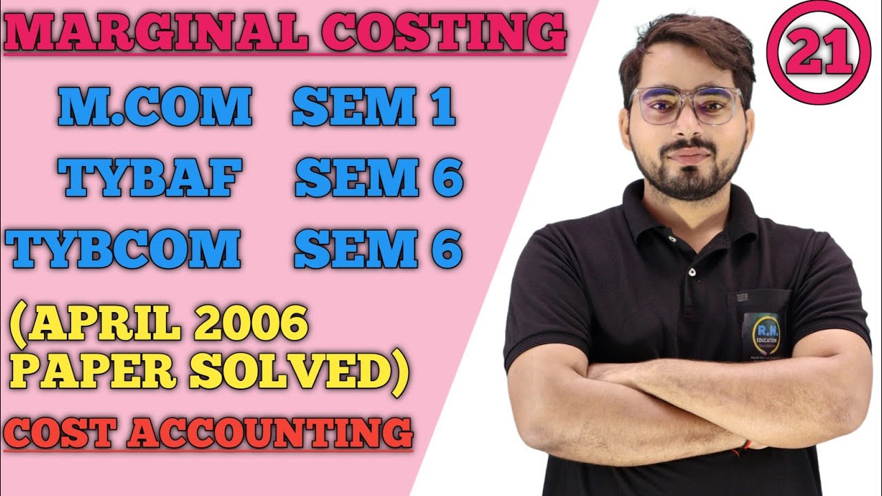 Marginal Costing| TYBCOM/TYBAF Sem -6 | M.Com Sem -1 | Mumbai University|