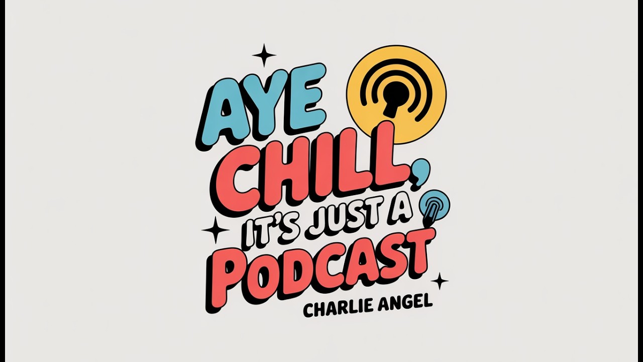 AYE CHILL! It's Just a Podcast! | @officialcharlieangel_ | Ep 203