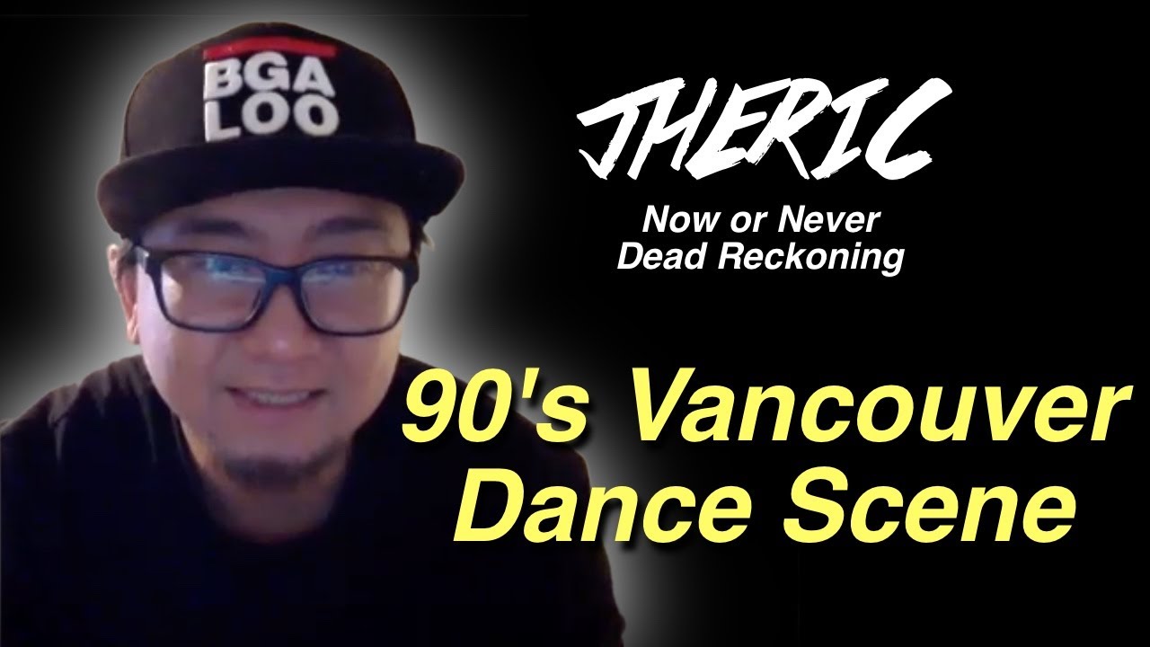 Jheric (NON/Dead Reckoning/Wildstyle) on the 90's Vancouver Dance Scene