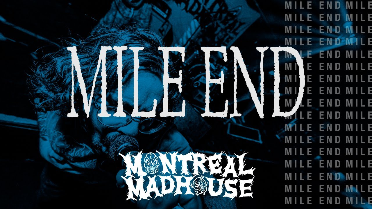 MILE END - Montreal Madhouse 2025
