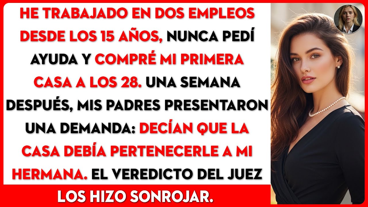Mis padres me demandaron por una casa para mi hermana. El fallo del juez los hizo sonrojar.