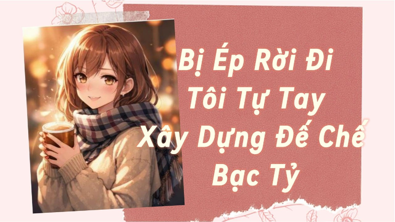 Truyện Audio Full | bị ép rời đi tôi tự tay xây dựng đế chế bạc tỉ  | Ngây thơ Audio
