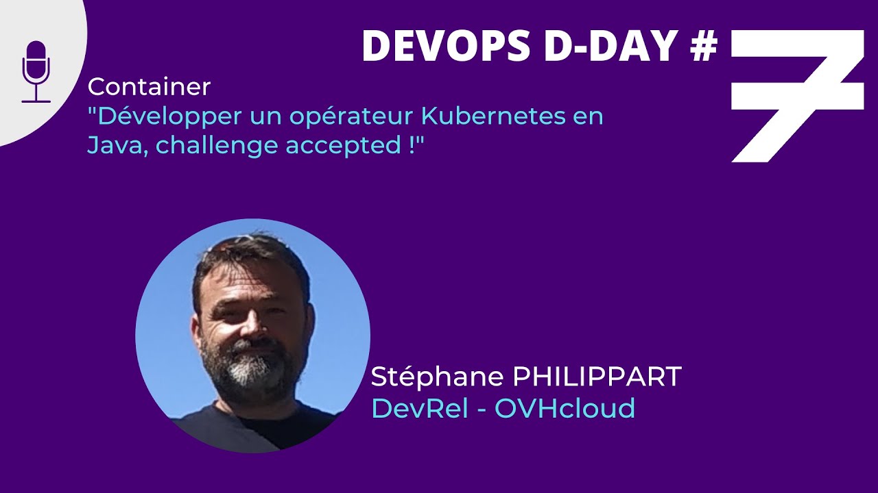 Développer un opérateur Kubernetes en Java, challenge accepted ! - S. Philippart - DEVOPS D-DAY #7