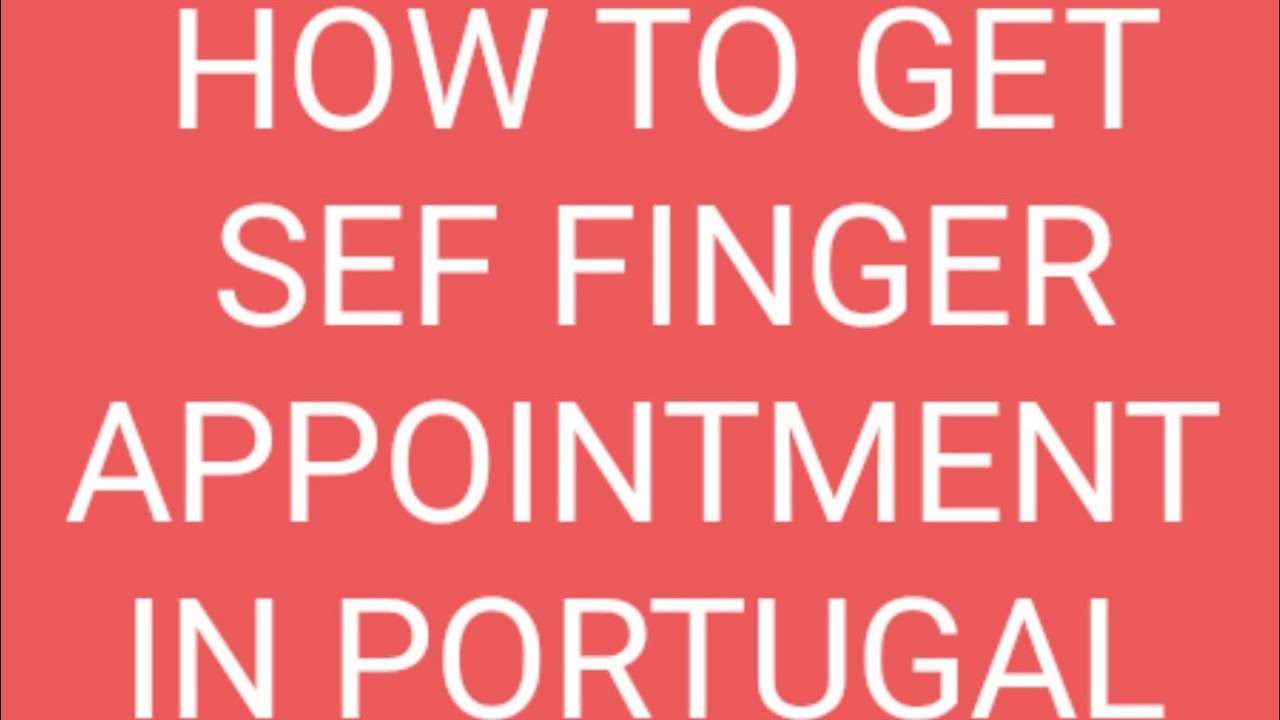 How To Get Sef Finger Date in Portugal
