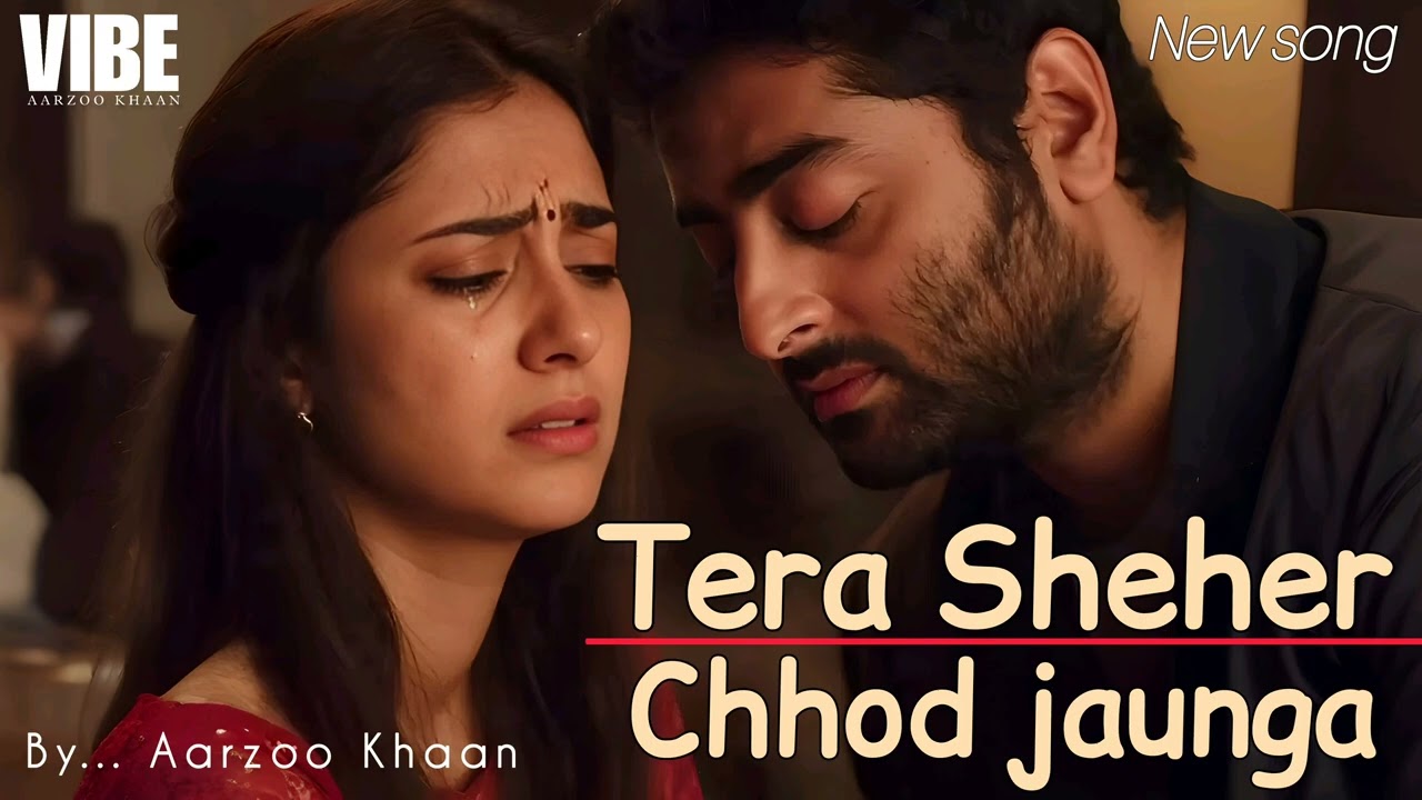 Tera Sheher Chhod Jaunga | Aarzoo Khaan | Arijit Singh Vibe | New Hindi Sad Song  | Heartbreak Song