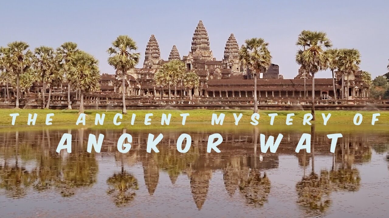 The ancient mystery of Angkor Wat - The mysterious temple in Cambodia