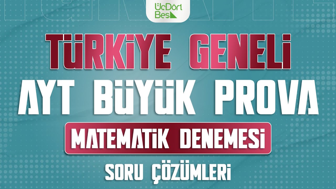 ÜÇ DÖRT BEŞ YAYINLARI TÜRKİYE GENELİ AYT BÜYÜK PROVA | MATEMATİK ÇÖZÜMLERİ