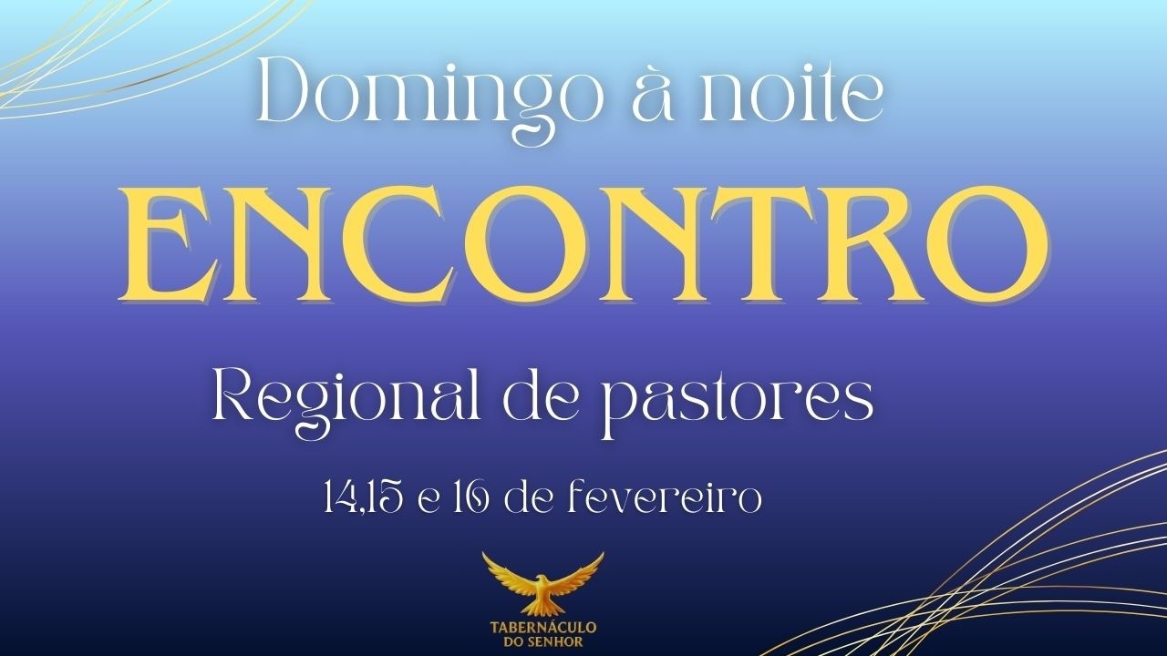 34° Encontro Regional de Pastores - BA em Simões Filho - Domingo a noite