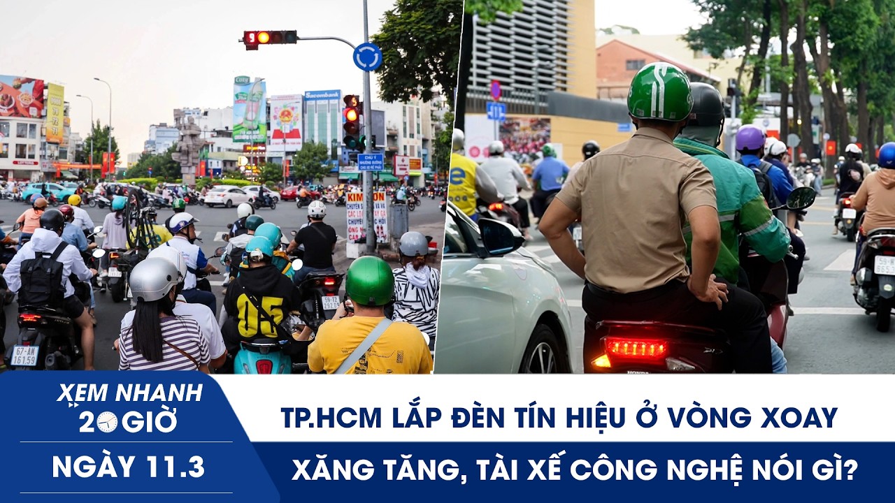 XEM NHANH 20H 11/3: TP.HCM lắp đèn tín hiệu ở vòng xoay?| Xăng tăng, tài xế công nghệ nói gì?