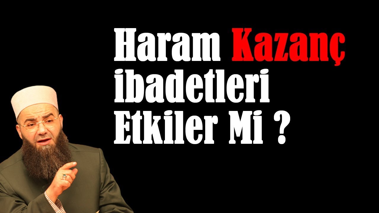 Haram Kazan&ccedil; İbadetleri Etkiler Mi