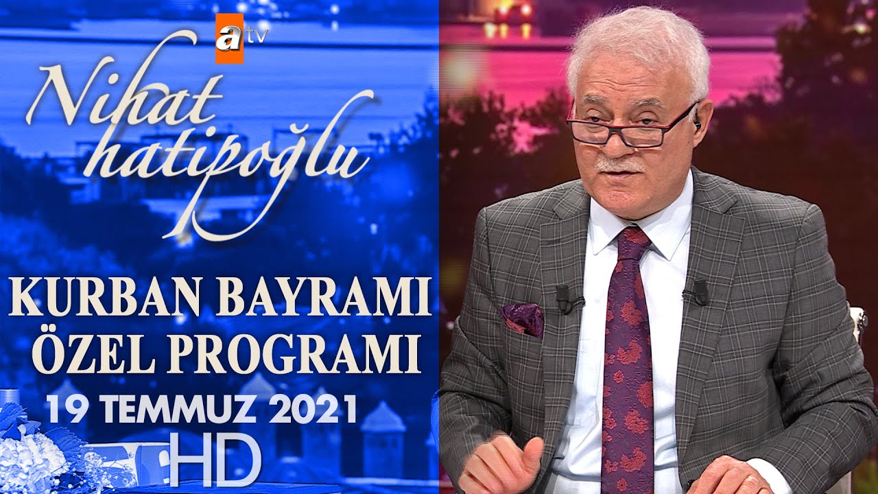 Nihat Hatipoğlu İle Kurban Bayramı Özel - 19 Temmuz 2021
