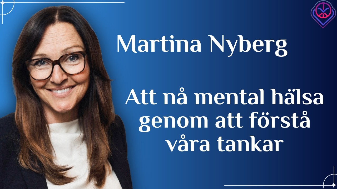Att nå mental hälsa genom att förstå våra tankar - Martina Nyberg