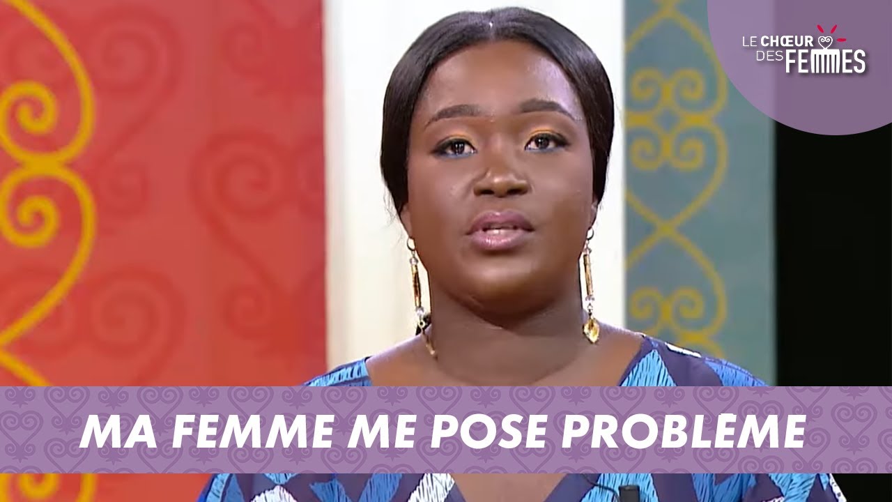 MA FEMME ME POSE PROBLÈME - LE CHŒUR DES FEMMES  (20/09/21)