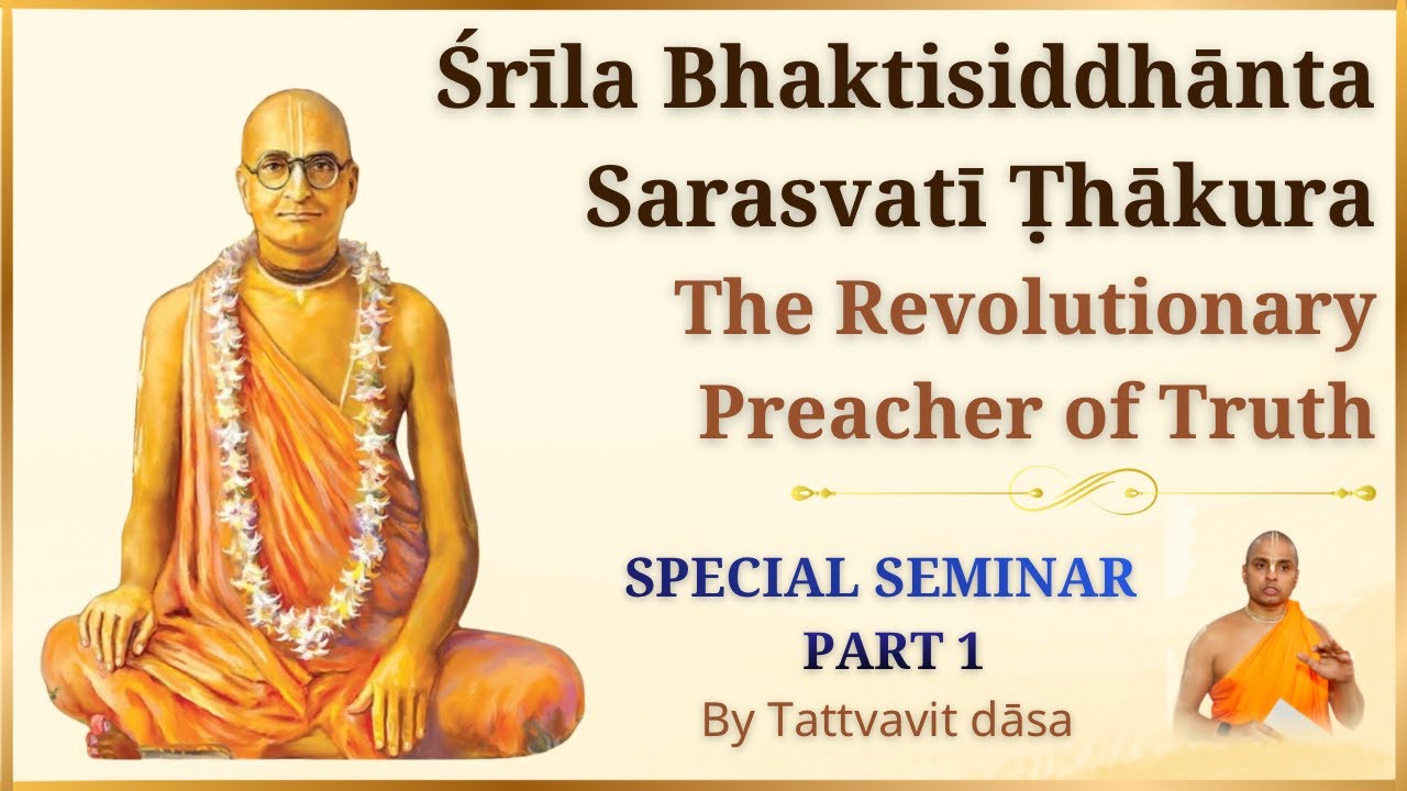 [Part 1] HDG Bhaktisiddhānta Sarasvatī Ṭhākura – Revolutionary Preacher | Tattvavit dāsa