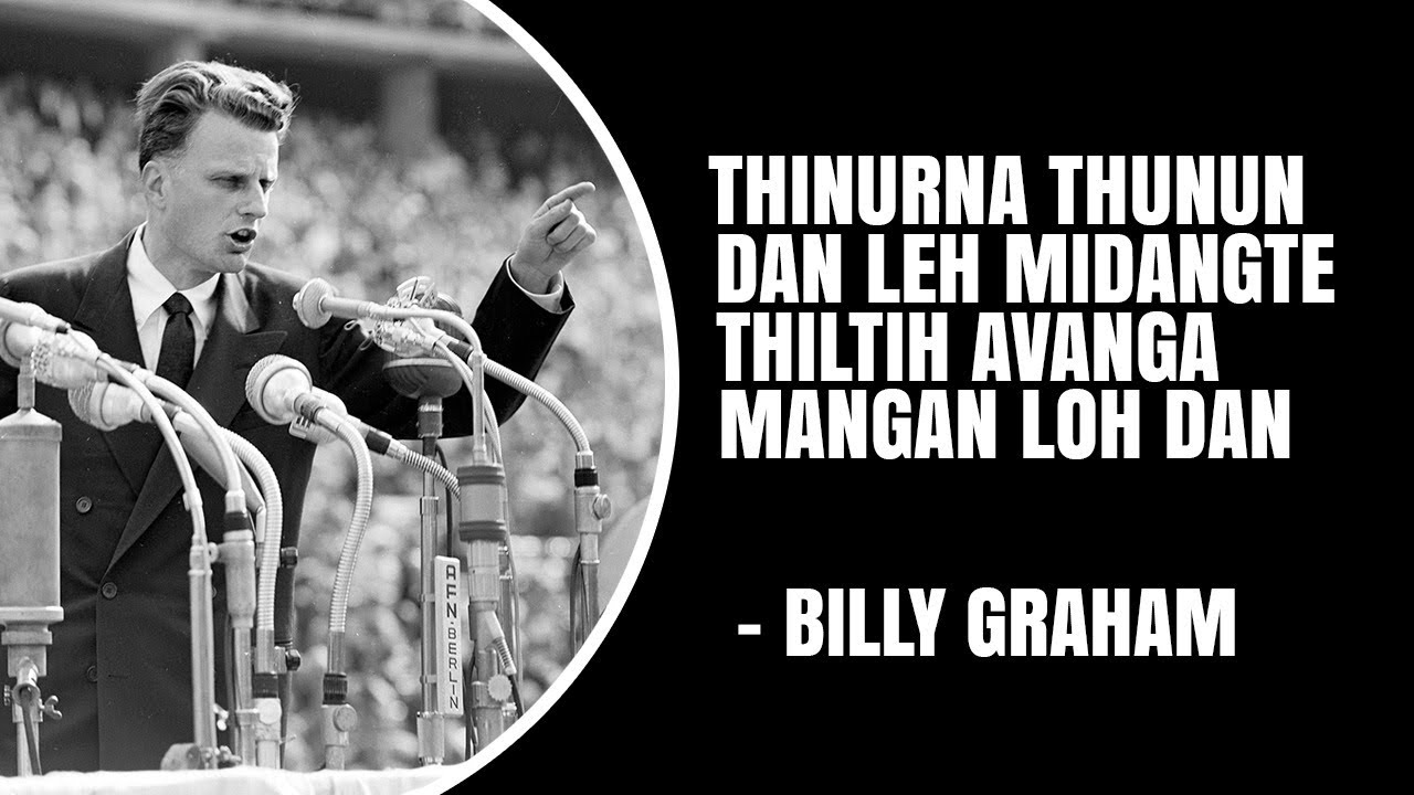 Thinurna thunun dan leh midangte thiltih  avanga mangan loh dan . Billy Graham Mizo Sermon