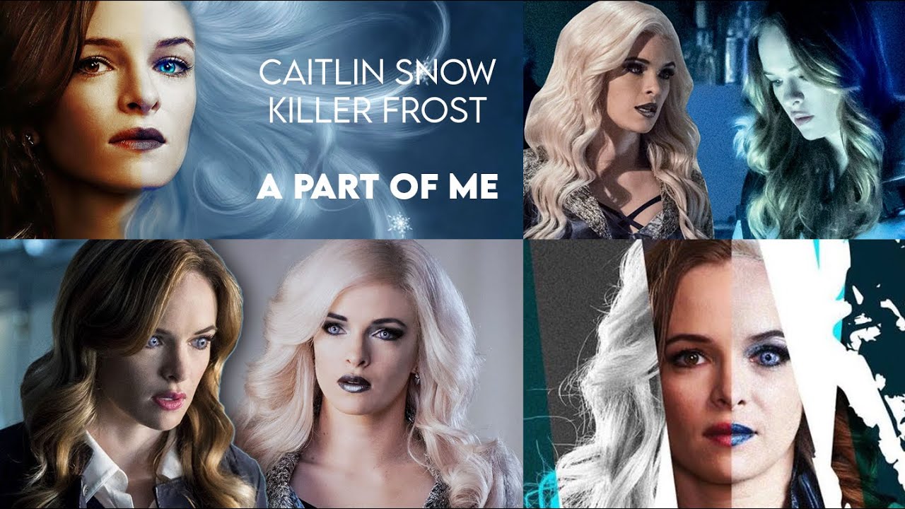 Caitlin Snow & Killer Frost • A part of me