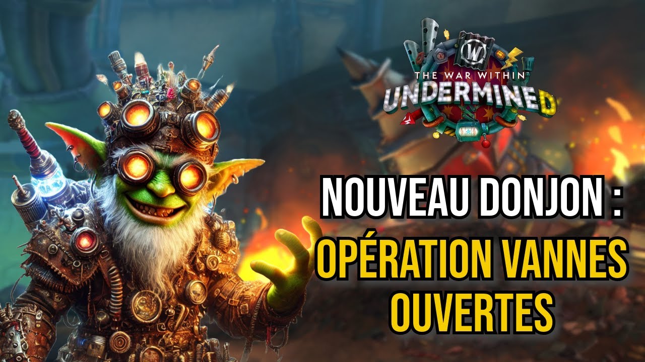 PRÉSENTATION ET EXPLICATIONS DU NOUVEAU DONJON: OPÉRATION VANNES OUVERTES | WoW THE WAR WITHIN !