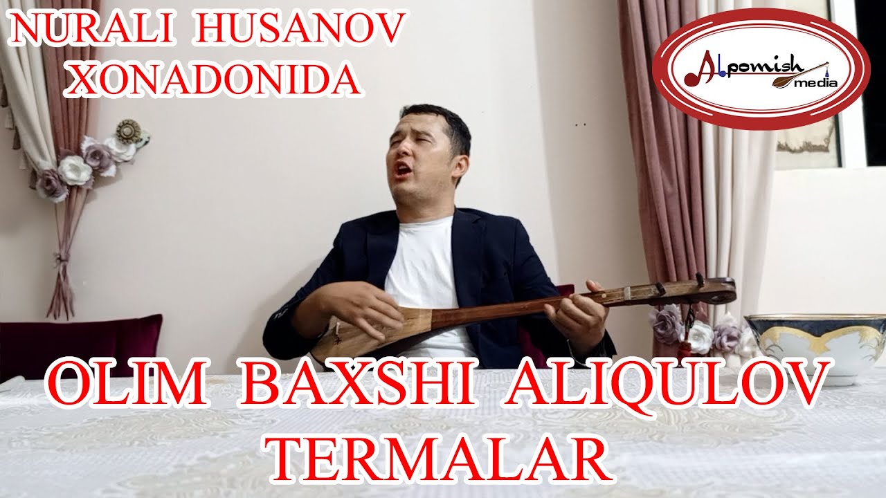OLIM BAXSHI TERMALAR (NURALI HUSANOV XONADONIDA) #alpomish_media_