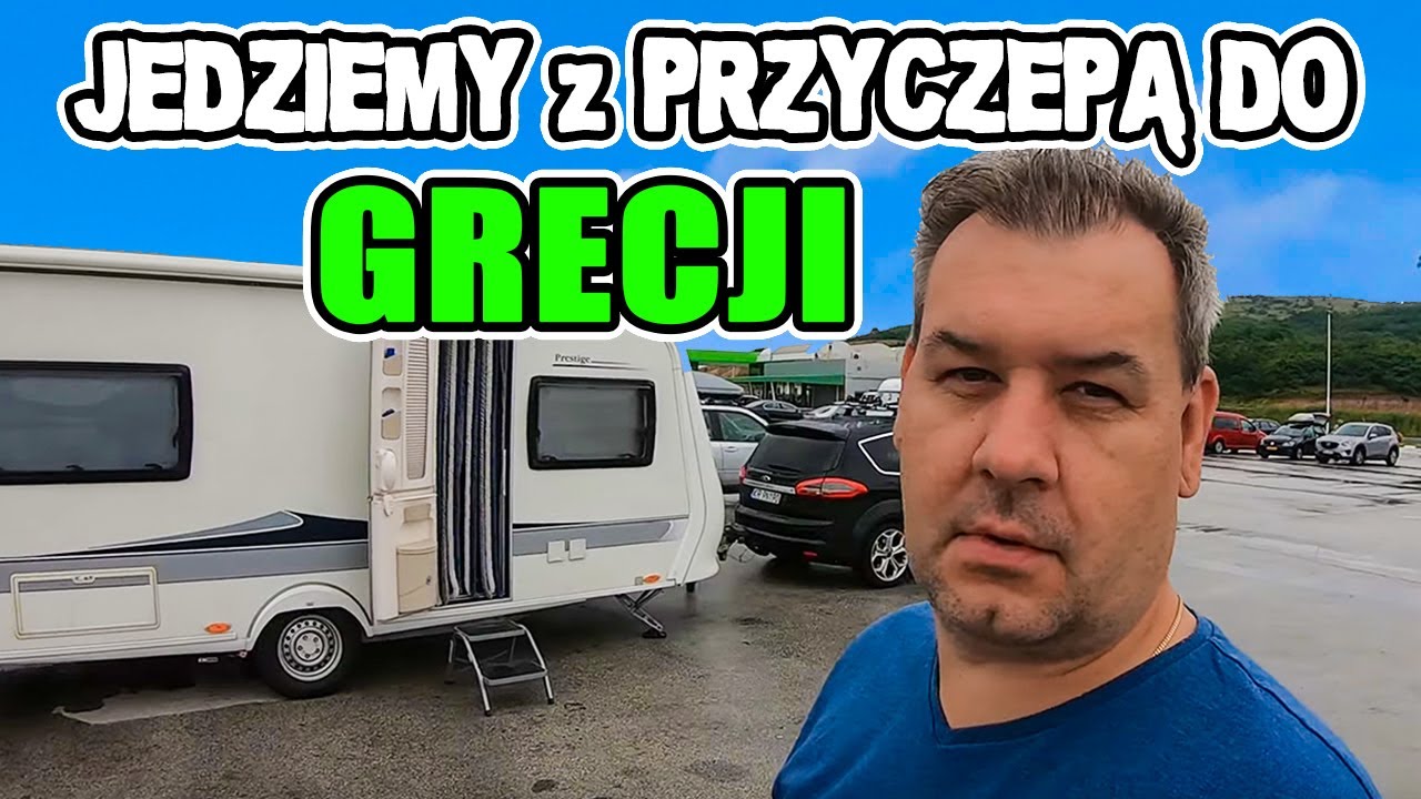 Jedziemy Przyczepą Kempingową do Grecji, Podróż, Korki, Granice, Ceny Paliw, Spalanie. [Vlog #22]