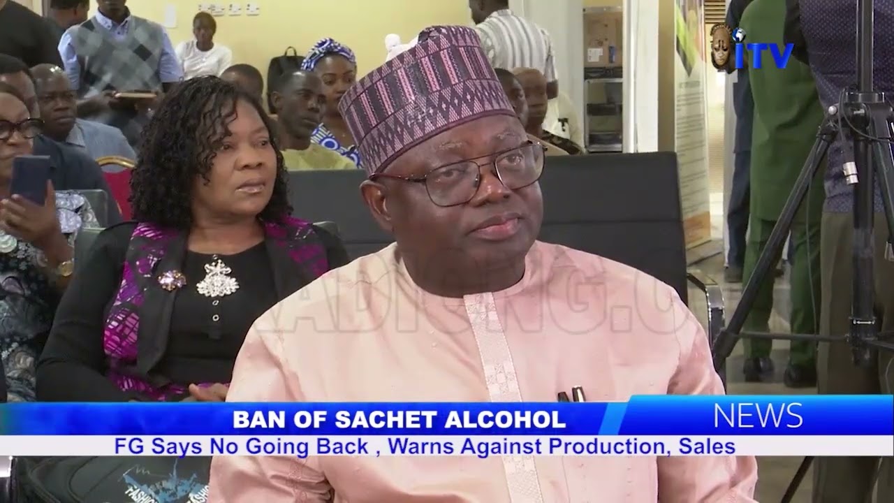 BAN OF SACHET ALCOHOL: FG Says No Going Back, Warns Against Production, Sales