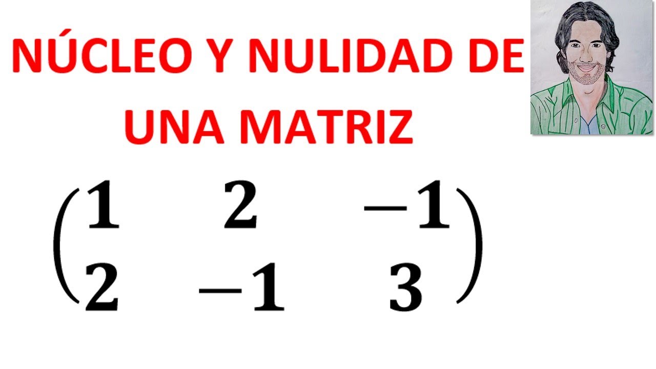 CÓMO calcular el NÚCLEO y NULIDAD de una MATRIZ ejemplos resueltos ÁLGEBRA LINEAL
