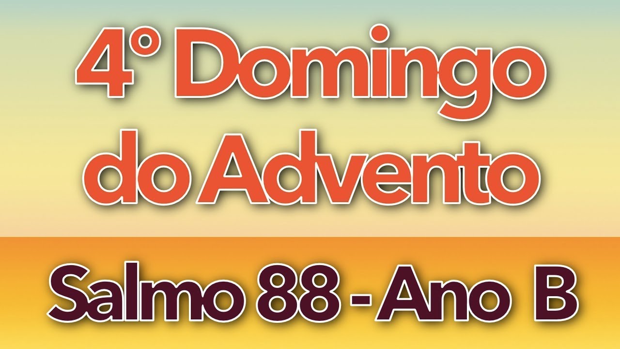 SALMO 88 - Ó SENHOR, EU CANTAREI, ETERNAMENTE, O VOSSO AMOR (4º DOMINGO DO ADVENTO - ANO B)