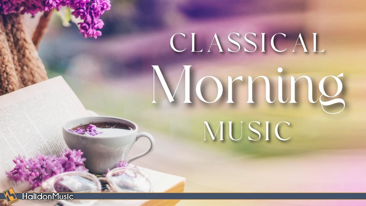 Classical Morning | Uplifting, Relaxing Classical Music