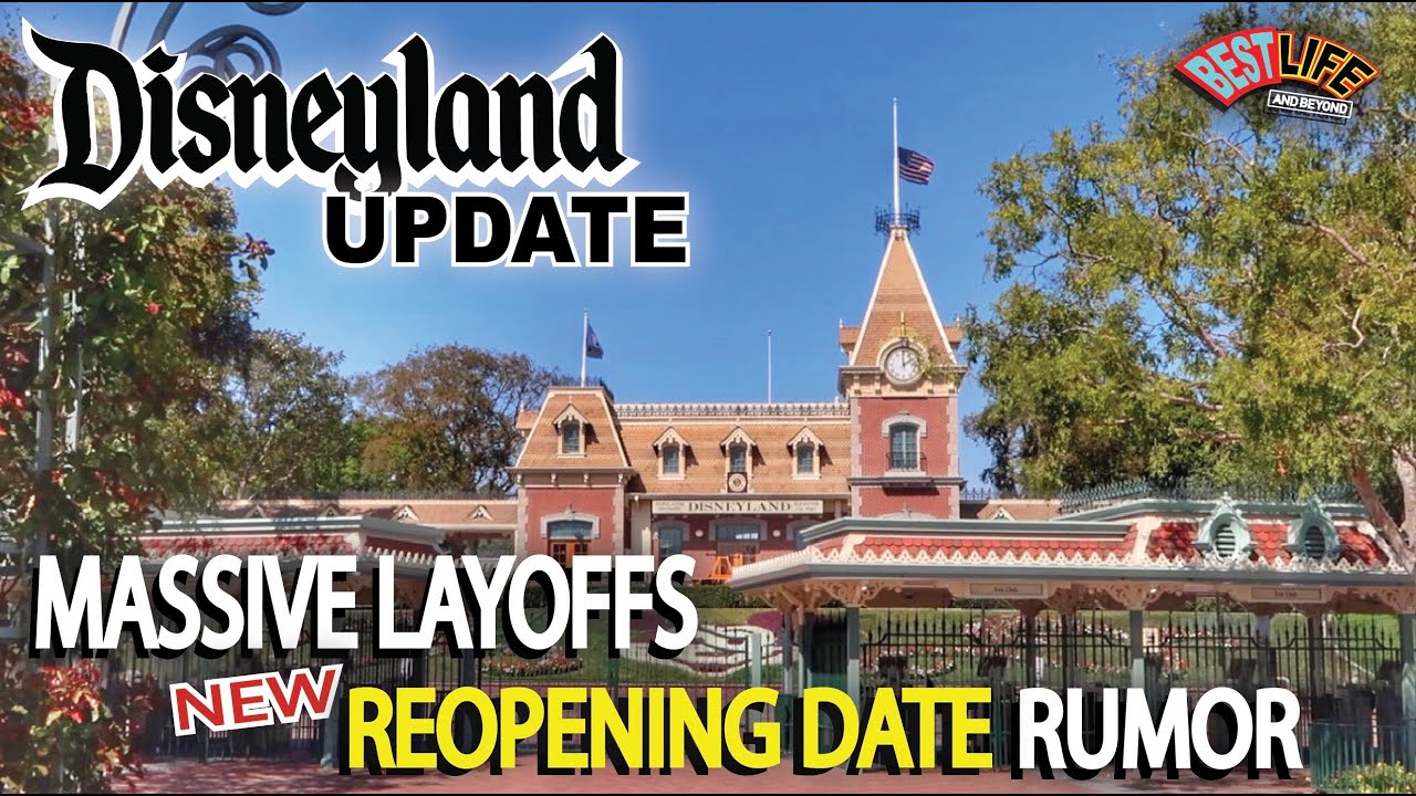 Huge Disneyland Update Massive Disney Layoffs, New Reopening Date Rumor and Downtown Disney Update