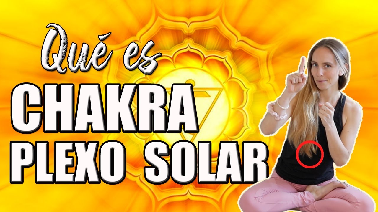 CHAKRA PLEXO SOLAR EXPLICACIÓN 💛Qué es chakra plexo solar