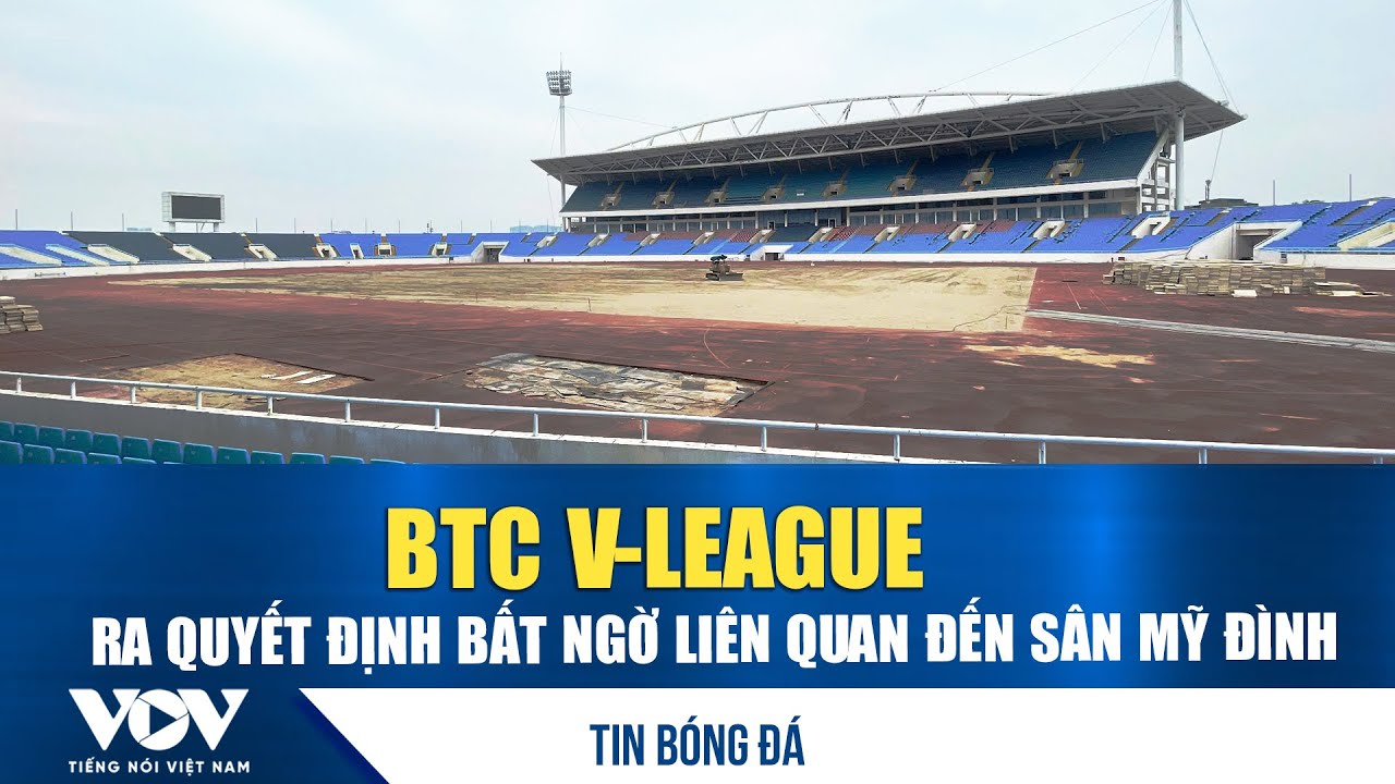 Tin bóng đá 29/1: BTC V-League ra quyết định bất ngờ liên quan đến sân Mỹ Đình | VOV