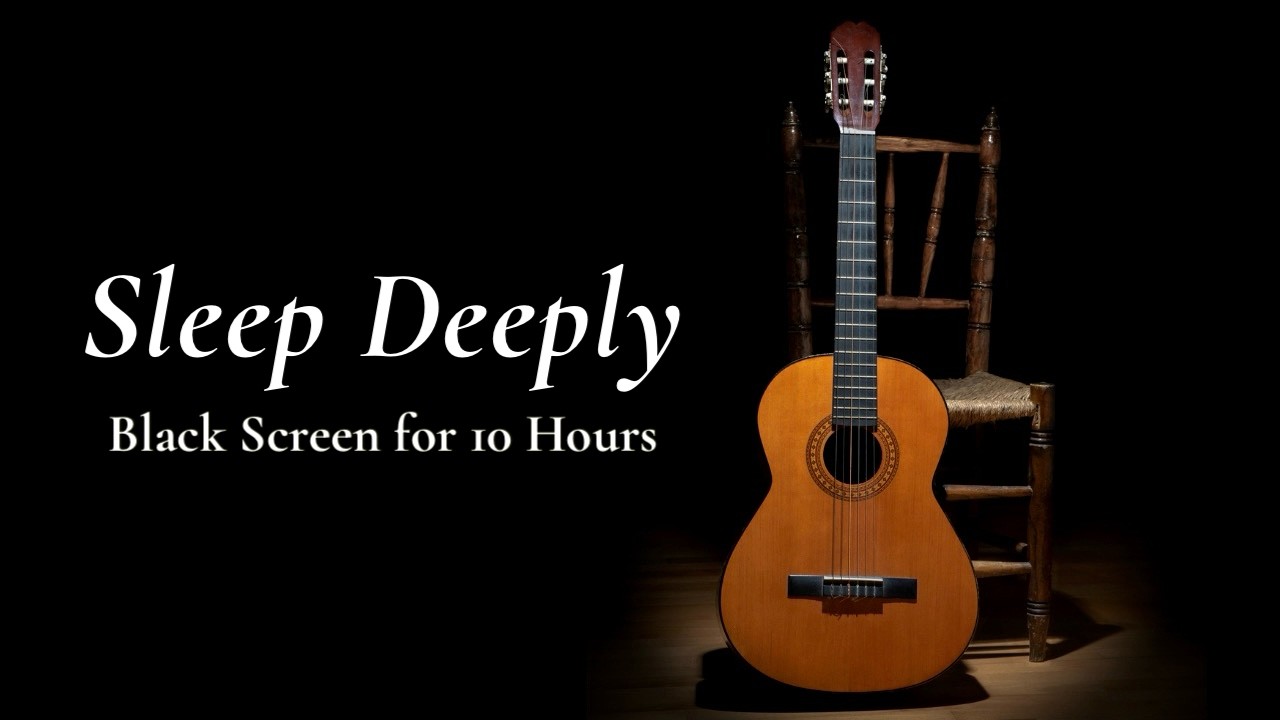 Best Calm Sleep: Deeply Relaxing Guitar Instrumental【Black Screen 10 Hours】