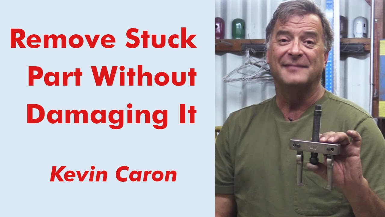 How to Remove a Stuck Part Without Damaging It - Kevin Caron