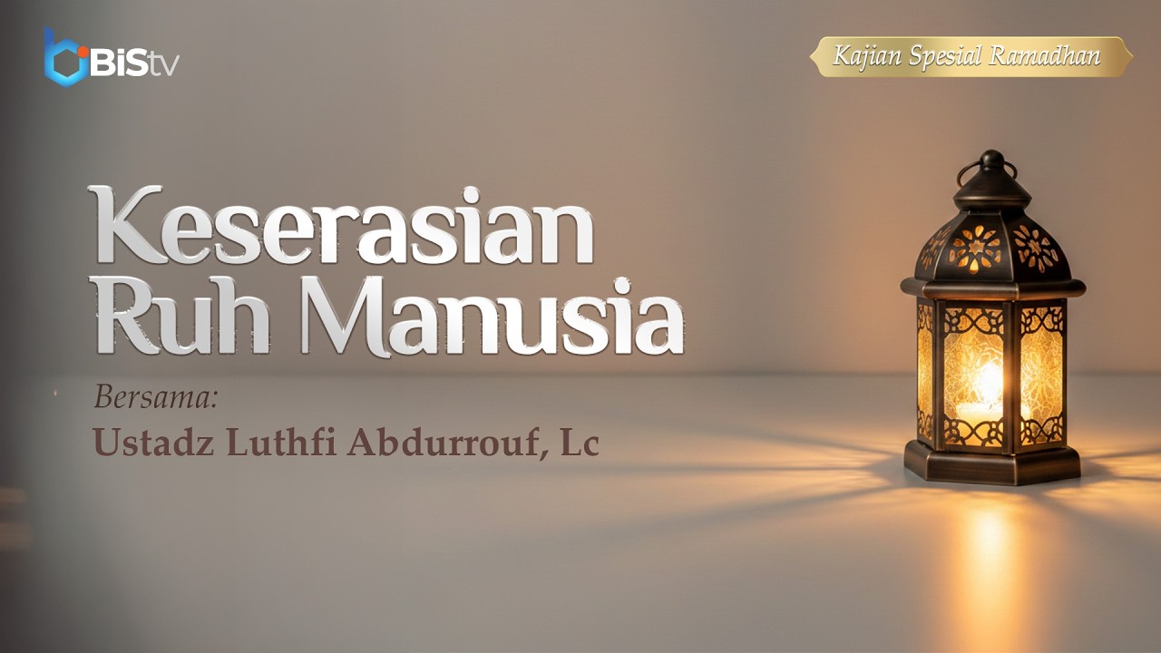 [LIVE] 07 | Keserasian Ruh Manusia - Ustadz Luthfi Abdurrouf, Lc