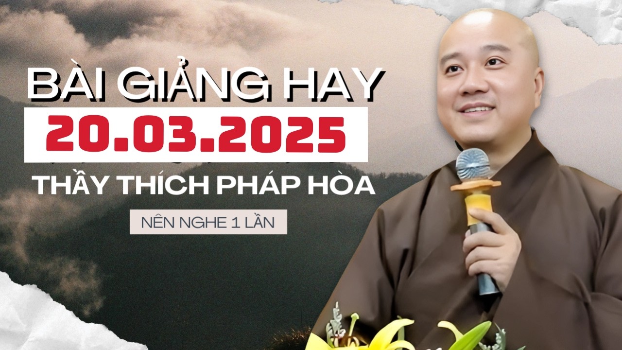 BÀI GIẢNG HAY ĐĂNG NGÀY 20.03.2026 | Thầy Thích Pháp Hòa Canada - Ai Cũng Nên Nghe