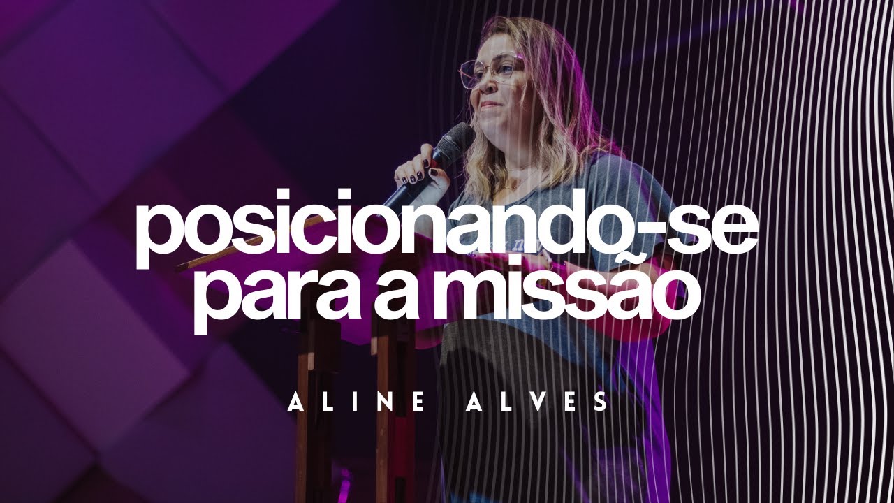 Posicionando-se para a Missão | Aline Alves | 23/05/2021