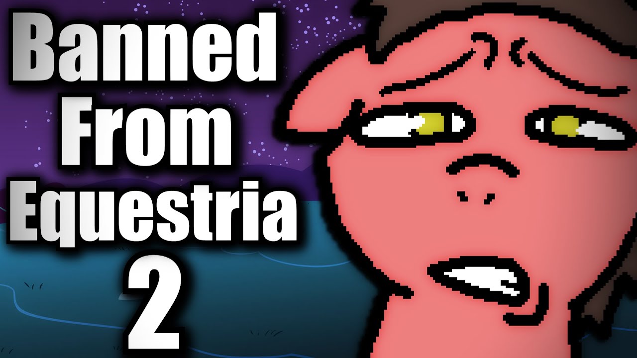 Banned From Equestria 2 - The Official Sequel Is Coming Soon!