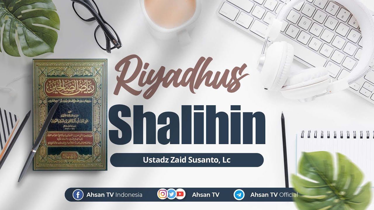 Ustadz Zaid Susanto, Lc - Riyadhus Shalihin Bab 10 Segera Berbuat Kebajikan Bag. 2