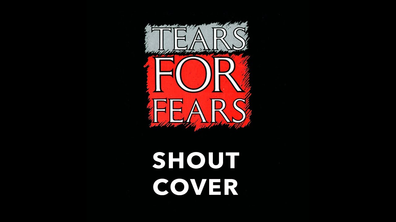 Shout (Tears For Fears Cover)