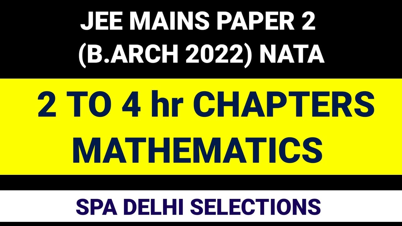 2 TO 4 HR | MATHEMATICS | CHAPTERS | JEE MAINS PAPER 2 | B.ARCH 2022 |