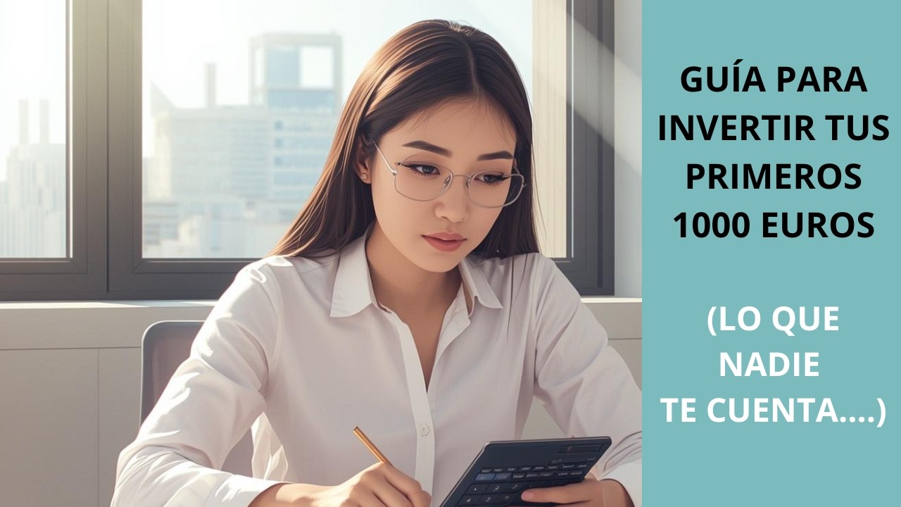 GUÍA PARA INVERTIR TUS PRIMEROS 1.000 EUROS-LO QUE NADIE TE CUENTA-PARTE I