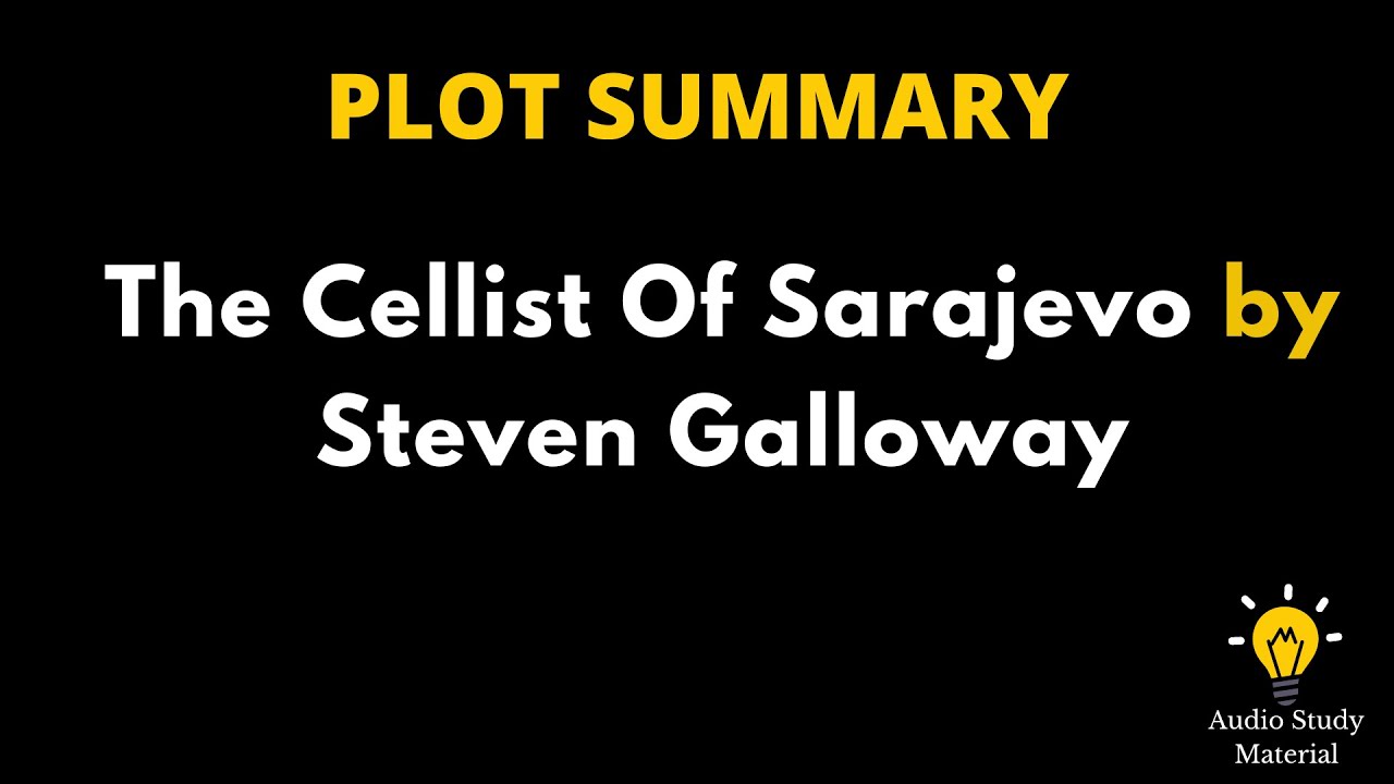 Summary Of The Cellist Of Sarajevo By Steven Galloway. - The Cellist Of Sarajevo Steven Galloway