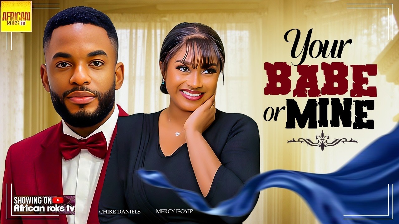 Your Babe Or Mine - CHIKE DANIELS MERCY ISOYIP - Nigerian Movies