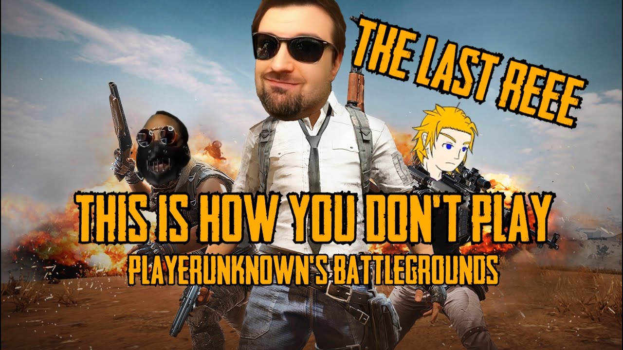 Вот как не надо играть в PlayerUnknown's Battlegrounds: The Last REEE