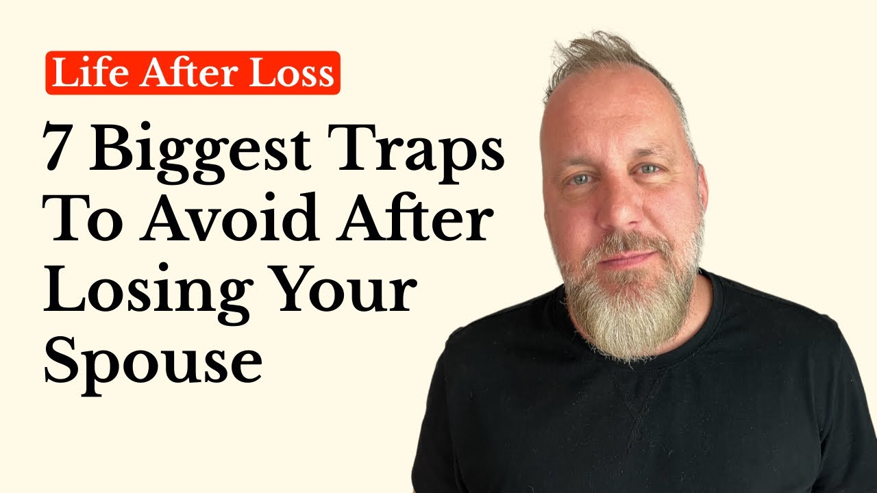 7 BIGGEST Traps to AVOID After Losing Your Spouse