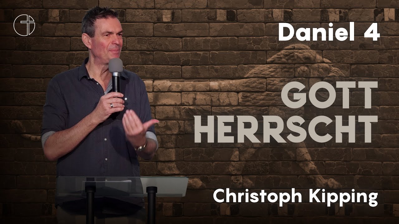 Gott herrscht! | Daniel 4 | Christoph Kipping